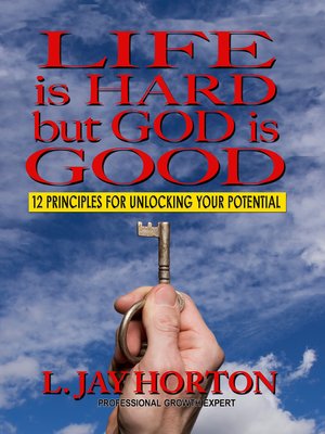 cover image of Life is Hard But God is Good- 12 Principles for Unlocking Your Potential